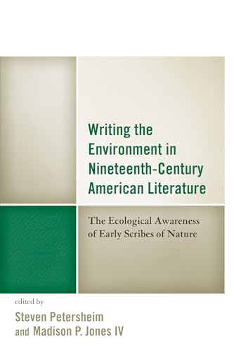 Stock image for Writing the Environment in Nineteenth-Century American Literature: The Ecological Awareness of Early Scribes of Nature (Ecocritical Theory and Practice) for sale by Books-R-Keen