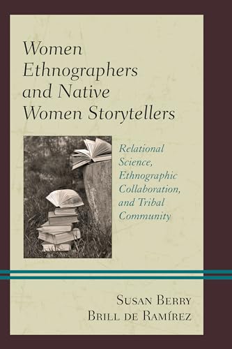 Stock image for Women Ethnographers and Native Women Storytellers Relational Science, Ethnographic Collaboration, and Tribal Community Native American Literary Studies for sale by PBShop.store US