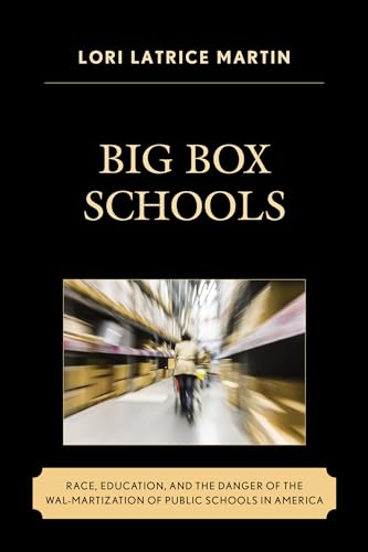 Stock image for Big Box Schools: Race, Education, and the Danger of the Wal-Martization of Public Schools in America (Race and Education in the Twenty-First Century) for sale by Michael Lyons
