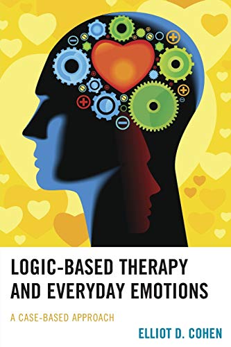 Beispielbild fr Logic-Based Therapy and Everyday Emotions : A Case-Based Approach zum Verkauf von Better World Books
