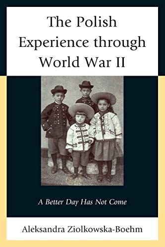 9781498510837: The Polish Experience through World War II: A Better Day Has Not Come