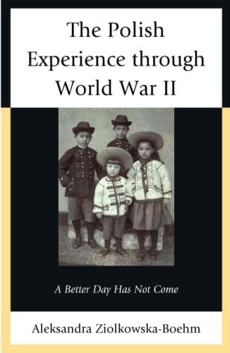 9781498510837: The Polish Experience through World War II: A Better Day Has Not Come