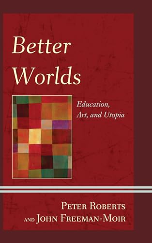 Stock image for Better Worlds: Education, Art, and Utopia (Critical Education Policy and Politics) for sale by Chiron Media
