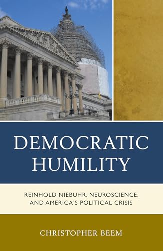 Stock image for Democratic Humility: Reinhold Niebuhr, Neuroscience, and Americas Political Crisis for sale by HPB-Red