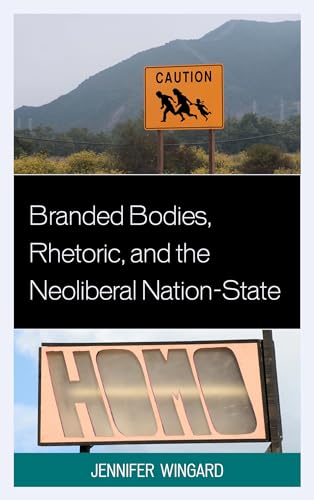 Stock image for Branded Bodies, Rhetoric, and the Neoliberal Nation-State (Cultural Studies/Pedagogy/Activism) for sale by Chiron Media