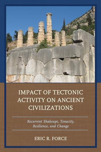 Stock image for Impact of Tectonic Activity on Ancient Civilizations: Recurrent Shakeups, Tenacity, Resilience, and Change for sale by Wonder Book