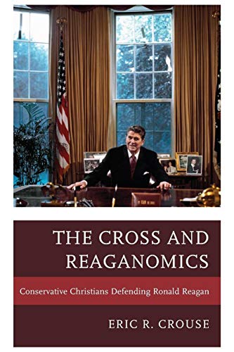 Stock image for The Cross and Reaganomics: Conservative Christians Defending Ronald Reagan for sale by Chiron Media