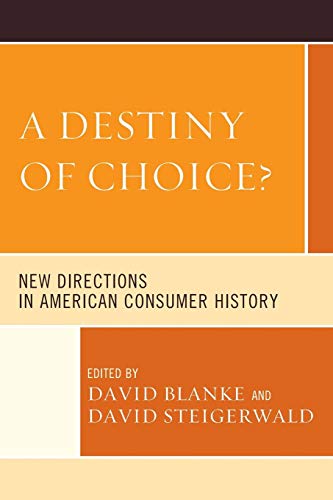 9781498515085: A Destiny of Choice?: New Directions in American Consumer History