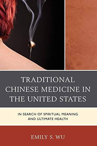 Stock image for Traditional Chinese Medicine in the United States: In Search of Spiritual Meaning and Ultimate Health for sale by Chiron Media