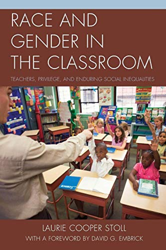 Stock image for Race and Gender in the Classroom: Teachers, Privilege, and Enduring Social Inequalities for sale by Chiron Media