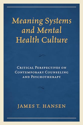 Beispielbild fr Meaning Systems and Mental Health Culture: Critical Perspectives on Contemporary Counseling and Psychotherapy zum Verkauf von BooksRun