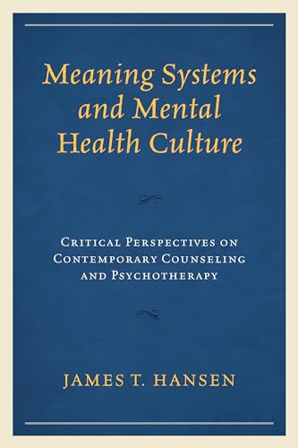 9781498516303: Meaning Systems and Mental Health Culture: Critical Perspectives on Contemporary Counseling and Psychotherapy