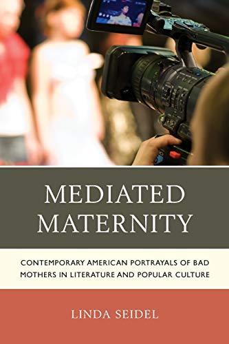 Stock image for Mediated Maternity: Contemporary American Portrayals of Bad Mothers in Literature and Popular Culture for sale by Chiron Media