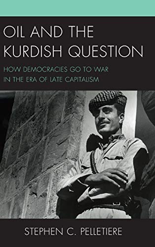 Imagen de archivo de Oil and the Kurdish Question: How Democracies Go to War in the Era of Late Capitalism a la venta por Michael Lyons