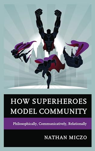Stock image for How Superheroes Model Community: Philosophically, Communicatively, Relationally for sale by Chiron Media