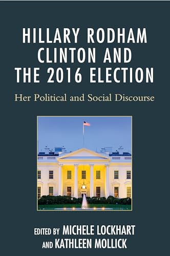 Stock image for Hillary Rodham Clinton and the 2016 Election: Her Political and Social Discourse for sale by Revaluation Books