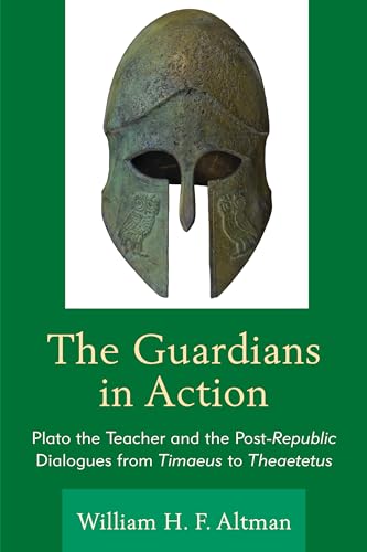 Stock image for The Guardians in Action: Plato the Teacher and the Post-Republic Dialogues from Timaeus to Theaetetus for sale by Chiron Media