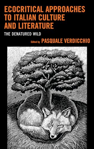 Imagen de archivo de Ecocritical Approaches to Italian Culture and Literature: The Denatured Wild (Ecocritical Theory and Practice) a la venta por Michael Lyons