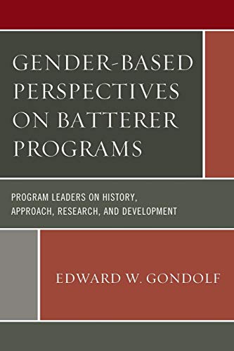 9781498519076: Gender-Based Perspectives on Batterer Programs: Program Leaders on History, Approach, Research, and Development