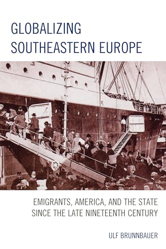 Stock image for Globalizing Southeastern Europe: Emigrants, America, and the State since the Late Nineteenth Century for sale by HPB-Red