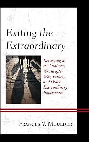 Stock image for Exiting the Extraordinary: Returning to the Ordinary World After War, Prison, and Other Extraordinary Experiences for sale by Chiron Media