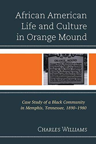 9781498520539: African American Life and Culture in Orange Mound: Case Study of a Black Community in Memphis, Tennessee, 1890–1980