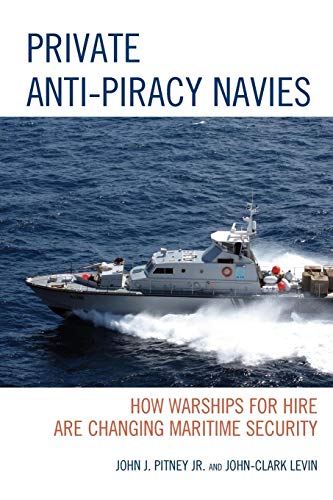 9781498520560: Private Anti-Piracy Navies: How Warships for Hire are Changing Maritime Security
