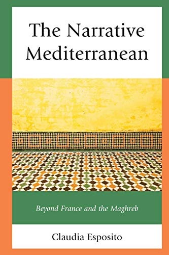 Stock image for The Narrative Mediterranean: Beyond France and the Maghreb (After the Empire: The Francophone World and Postcolonial France) for sale by Chiron Media