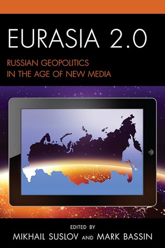 Stock image for Eurasia 2.0: Russian Geopolitics in the Age of New Media (Russian, Eurasian, and Eastern European Politics) for sale by Michael Lyons