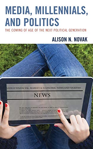 Beispielbild fr Media, Millennials, and Politics: The Coming of Age of the Next Political Generation zum Verkauf von Monster Bookshop