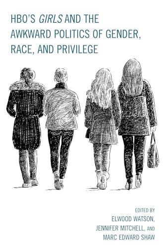 Stock image for HBO's Girls and the Awkward Politics of Gender, Race, and Privilege [Paperback] Watson PhD, Elwood; Mitchell, Jennifer; Shaw, Marc Edward; Bailey, Joycelyn; Filippo, Maria San; Levy, Yael; Vayo, Lloyd Isaac; Pace, Tom; Willenbrink, Hank and Witherington, Laura for sale by Brook Bookstore