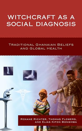 Beispielbild fr Witchcraft as a Social Diagnosis: Traditional Ghanaian Beliefs and Global Health zum Verkauf von HPB-Red
