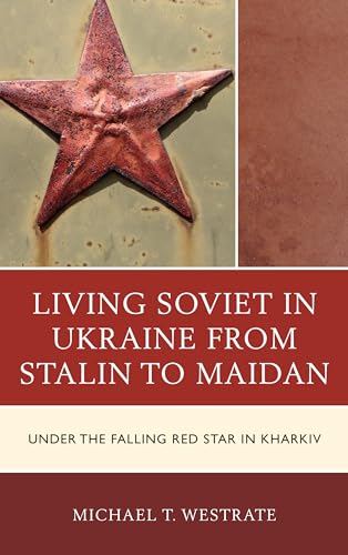 Stock image for Living Soviet in Ukraine from Stalin to Maidan: Under the Falling Red Star in Kharkiv for sale by Reuseabook