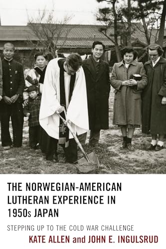 9781498524803: The Norwegian-American Lutheran Experience in 1950s Japan: Stepping Up to the Cold War Challenge