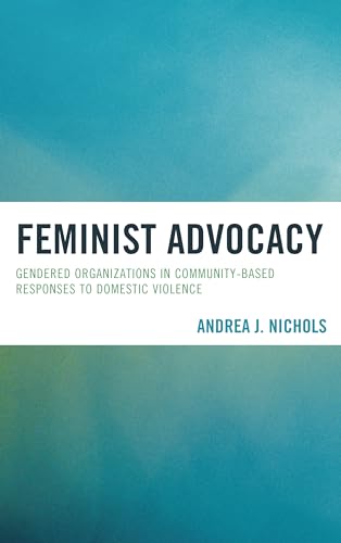 Imagen de archivo de Feminist Advocacy: Gendered Organizations in Community-Based Responses to Domestic Violence a la venta por Michael Lyons