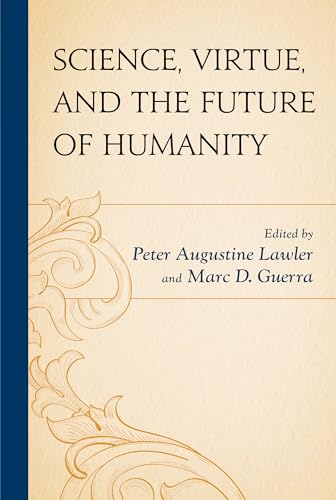 9781498525220: Science, Virtue, and the Future of Humanity