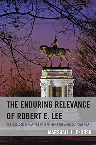 Imagen de archivo de The Enduring Relevance of Robert E. Lee: The Ideological Warfare Underpinning the American Civil War a la venta por Chiron Media