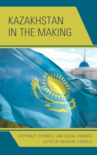 Beispielbild fr Kazakhstan in the Making: Legitimacy, Symbols, and Social Changes zum Verkauf von Revaluation Books