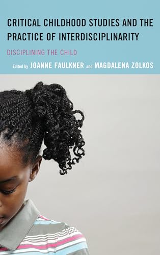 Stock image for Critical Childhood Studies and the Practice of Interdisciplinarity: Disciplining the Child (Children and Youth in Popular Culture) for sale by Michael Lyons