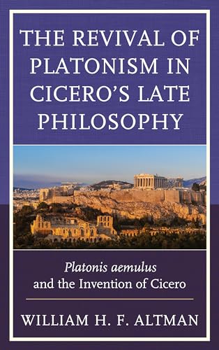 Stock image for The Revival of Platonism in Ciceros Late Philosophy: Platonis aemulus and the Invention of Cicero for sale by Michael Lyons