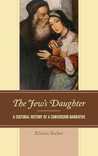 Stock image for The Jew's Daughter: A Cultural History of a Conversion Narrative for sale by A Book By Its Cover