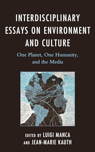 9781498528887: Interdisciplinary Essays on Environment and Culture: One Planet, One Humanity, and the Media (Ecocritical Theory and Practice)