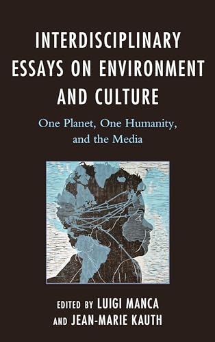 9781498528887: Interdisciplinary Essays on Environment and Culture: One Planet, One Humanity, and the Media