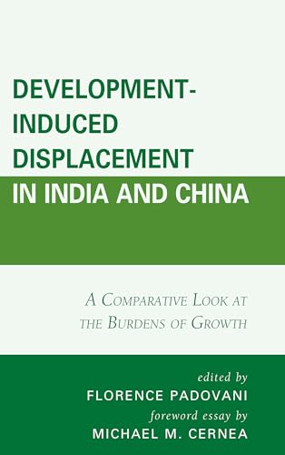 Imagen de archivo de Development-Induced Displacement in India and China: A Comparative Look at the Burdens of Growth a la venta por Revaluation Books