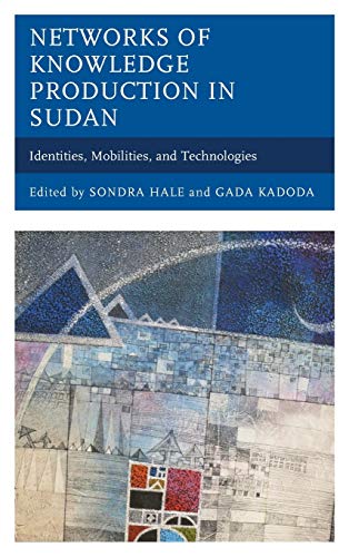 Imagen de archivo de Networks of Knowledge Production in Sudan: Identities, Mobilities, and Technologies a la venta por Revaluation Books