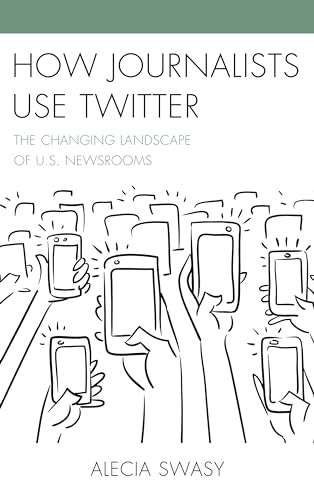 9781498532204: How Journalists Use Twitter: The Changing Landscape of U.S. Newsrooms