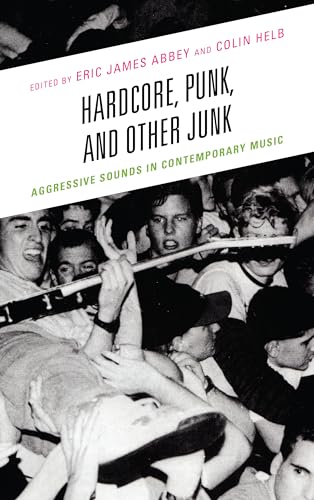 9781498532310: Hardcore, Punk, and Other Junk: Aggressive Sounds in Contemporary Music