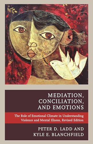 Imagen de archivo de Mediation, Conciliation, and Emotions The Role of Emotional Climate in Reducing Violence and Mental Illness The Role of Emotional Climate in Violence and Mental Illness, Revised Edition a la venta por PBShop.store US