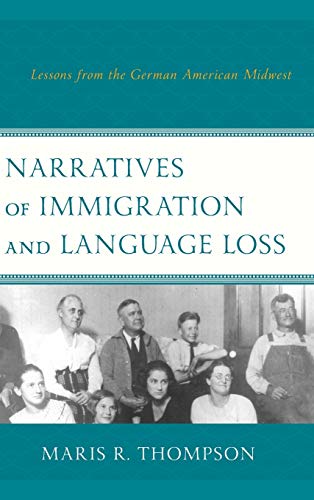 Stock image for Narratives of Immigration and Language Loss: Lessons from the German American Midwest for sale by Chiron Media