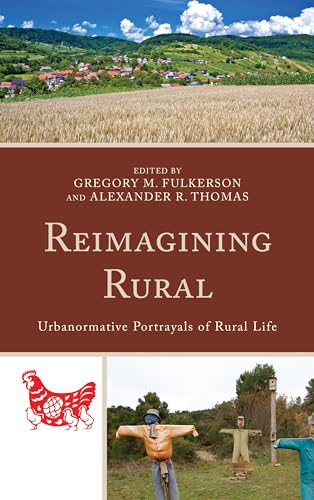 Stock image for REIMAGINING RURAL: URBANORMATIVE PORTRAYALS OF RURAL LIFE - STUDIES IN URBANRURAL DYNAMICS for sale by Basi6 International